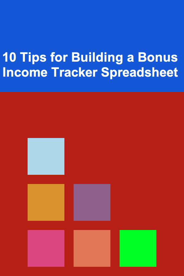 10 Tips for Building a Bonus Income Tracker Spreadsheet