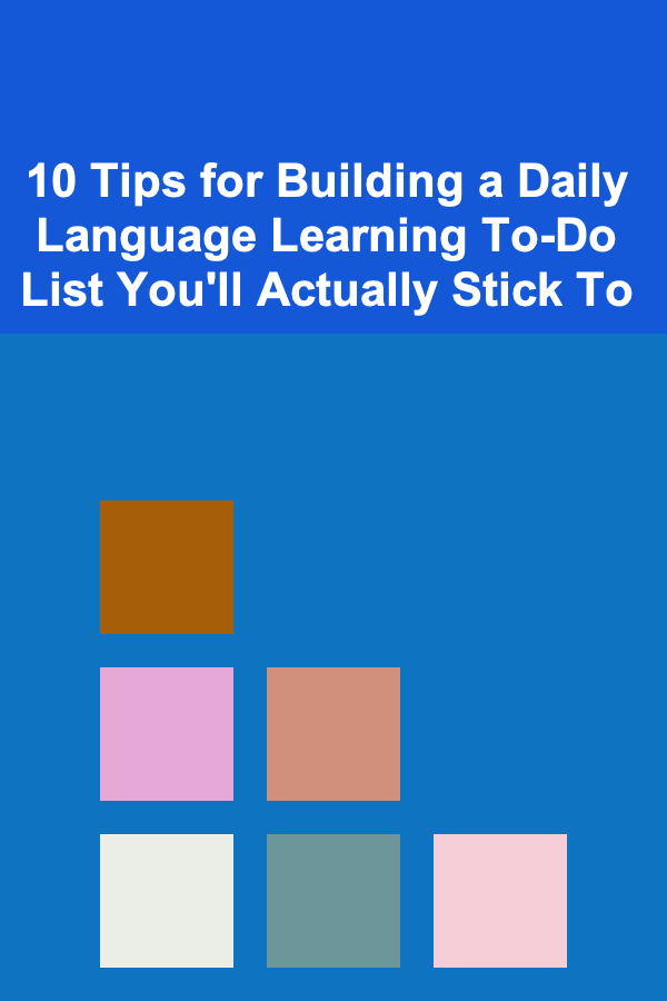 10 Tips for Building a Daily Language Learning To-Do List You'll Actually Stick To