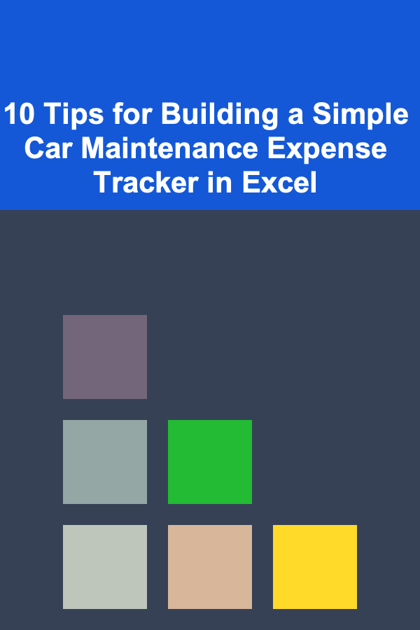 10 Tips for Building a Simple Car Maintenance Expense Tracker in Excel
