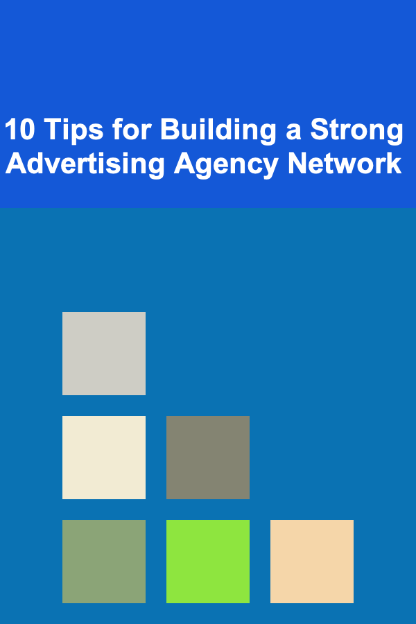 10 Tips for Building a Strong Advertising Agency Network