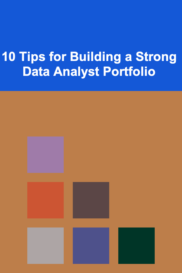 10 Tips for Building a Strong Data Analyst Portfolio