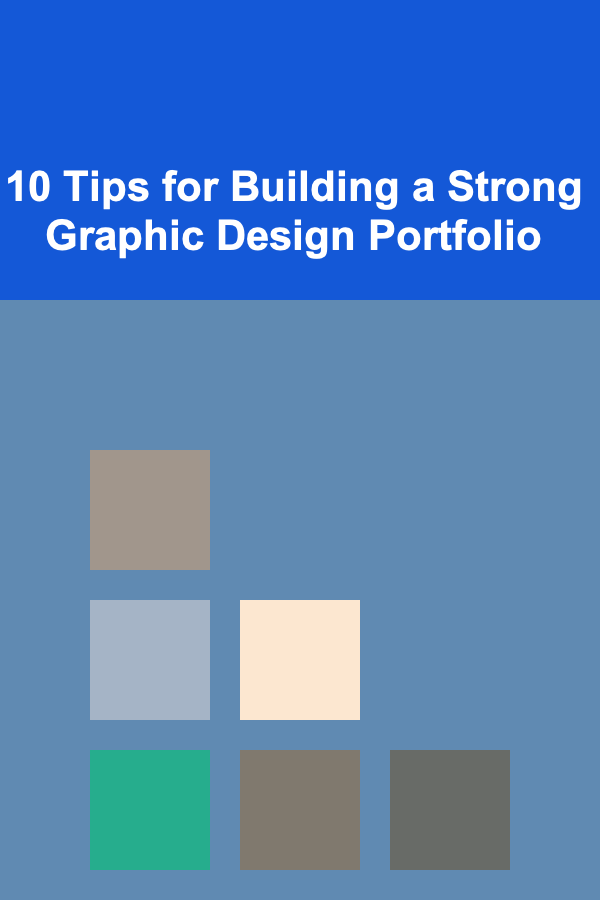 10 Tips for Building a Strong Graphic Design Portfolio