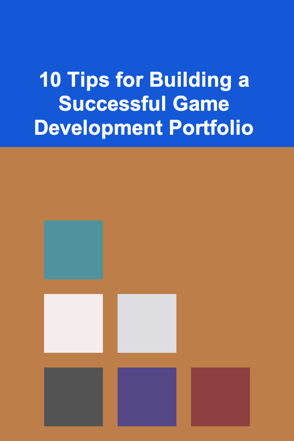 10 Tips for Building a Successful Game Development Portfolio