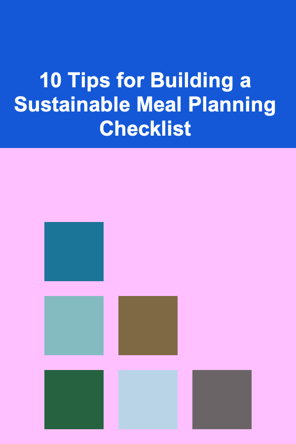 10 Tips for Building a Sustainable Meal Planning Checklist