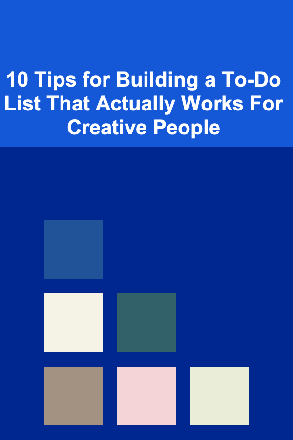 10 Tips for Building a To-Do List That Actually Works For Creative People