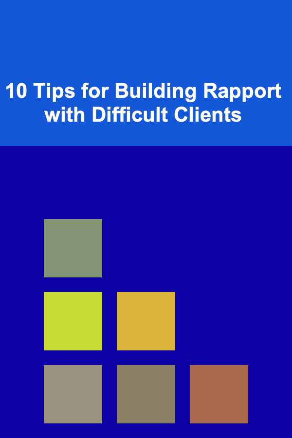 10 Tips for Building Rapport with Difficult Clients