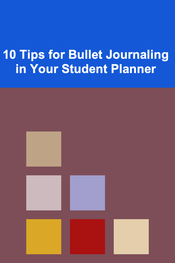10 Tips for Bullet Journaling in Your Student Planner