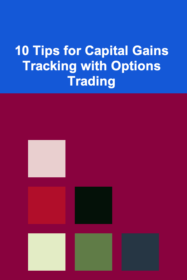 10 Tips for Capital Gains Tracking with Options Trading
