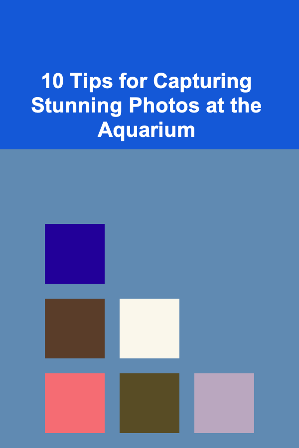 10 Tips for Capturing Stunning Photos at the Aquarium