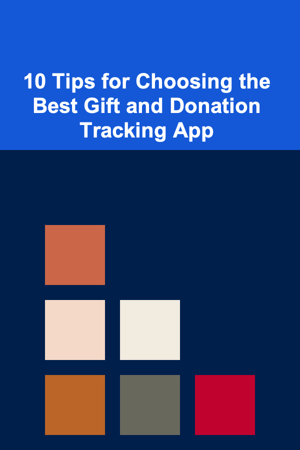 10 Tips for Choosing the Best Gift and Donation Tracking App