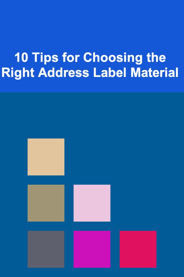 10 Tips for Choosing the Right Address Label Material