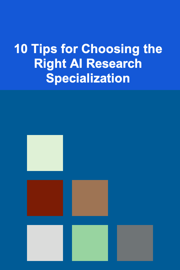 10 Tips for Choosing the Right AI Research Specialization