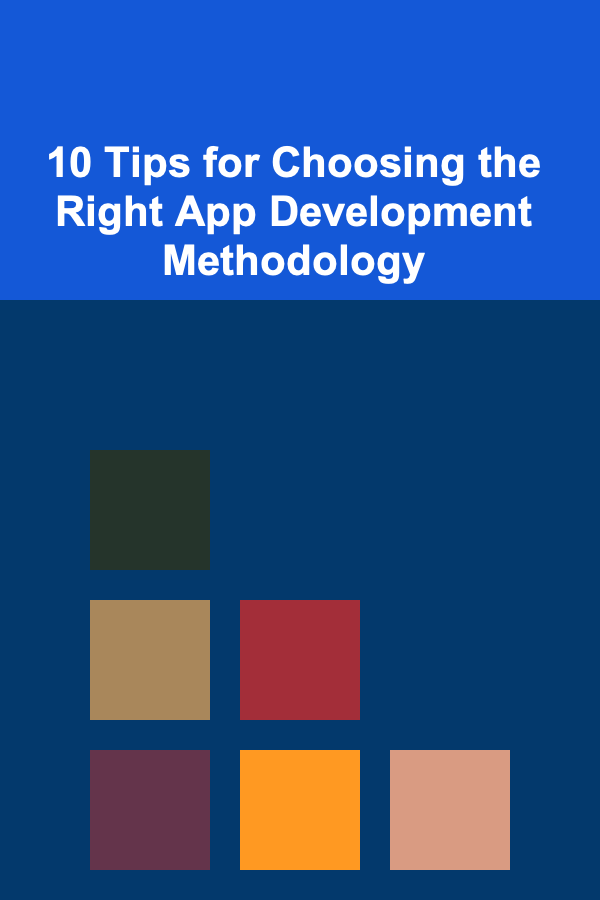 10 Tips for Choosing the Right App Development Methodology