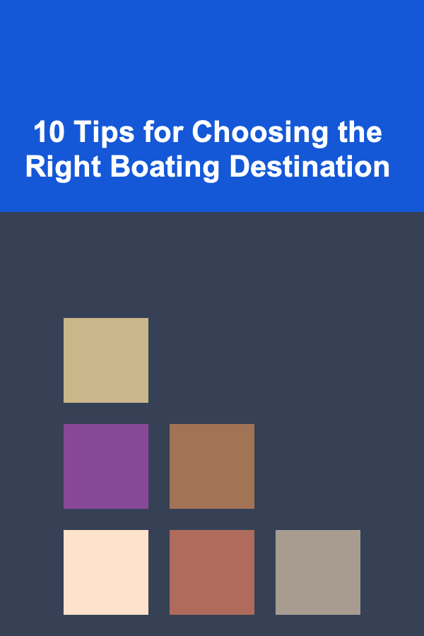 10 Tips for Choosing the Right Boating Destination