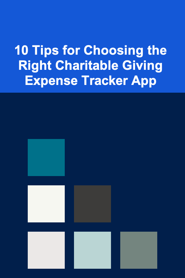 10 Tips for Choosing the Right Charitable Giving Expense Tracker App