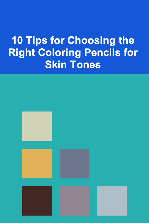 10 Tips for Choosing the Right Coloring Pencils for Skin Tones