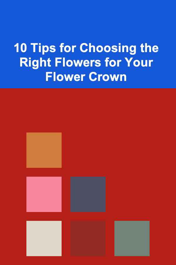 10 Tips for Choosing the Right Flowers for Your Flower Crown