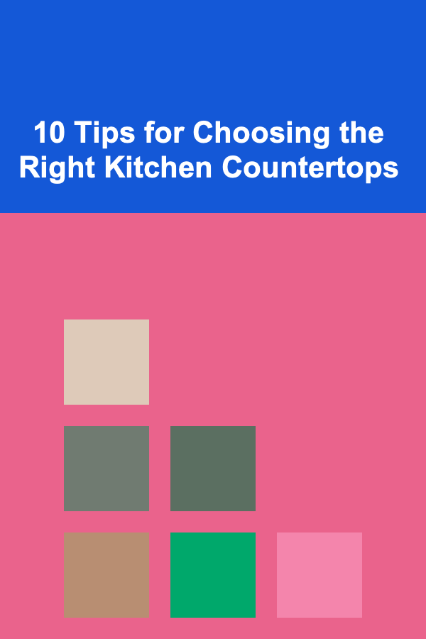 10 Tips for Choosing the Right Kitchen Countertops