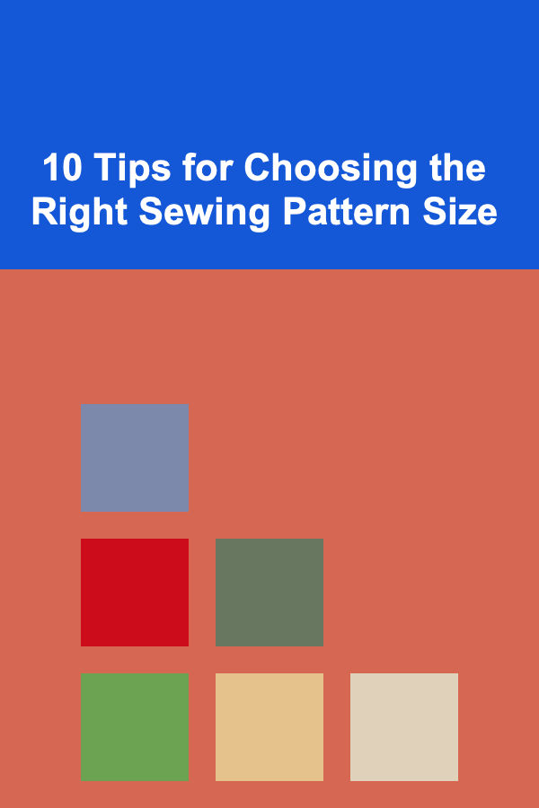 10 Tips for Choosing the Right Sewing Pattern Size