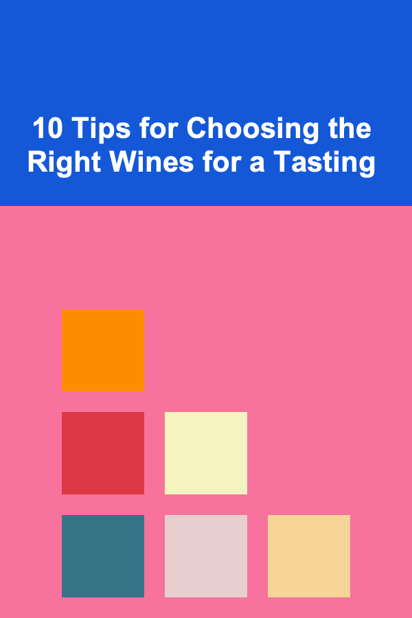10 Tips for Choosing the Right Wines for a Tasting