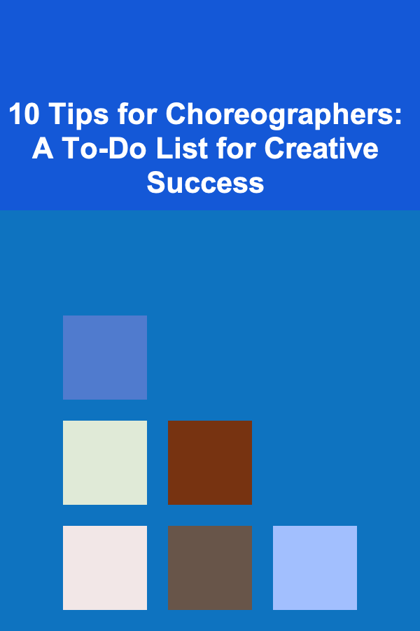 10 Tips for Choreographers: A To-Do List for Creative Success