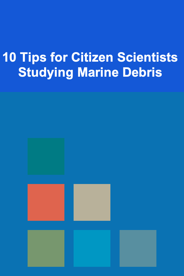 10 Tips for Citizen Scientists Studying Marine Debris