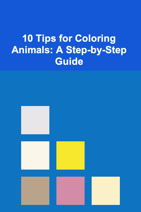 10 Tips for Coloring Animals: A Step-by-Step Guide