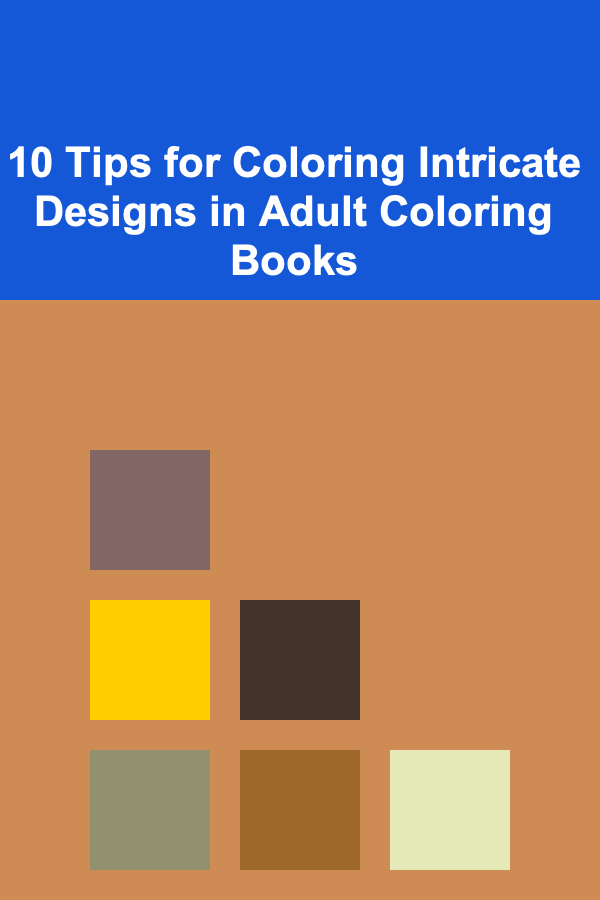 10 Tips for Coloring Intricate Designs in Adult Coloring Books