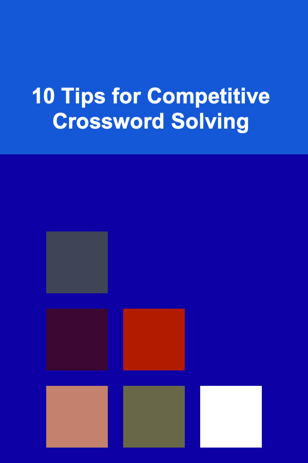 10 Tips for Competitive Crossword Solving