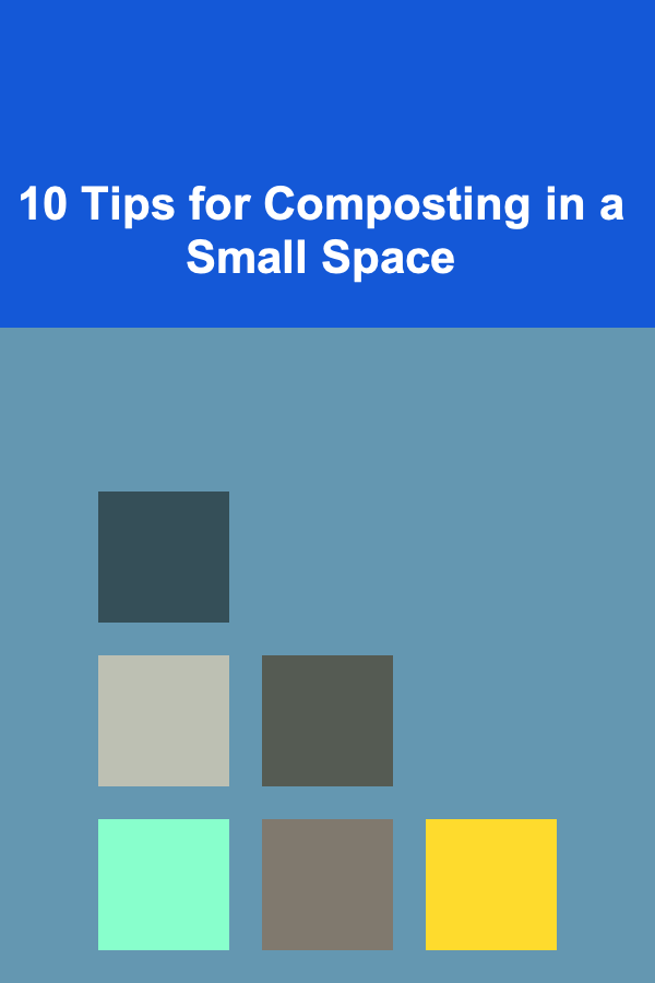 10 Tips for Composting in a Small Space