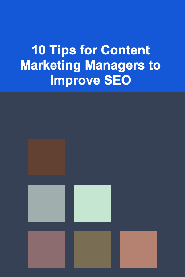 10 Tips for Content Marketing Managers to Improve SEO