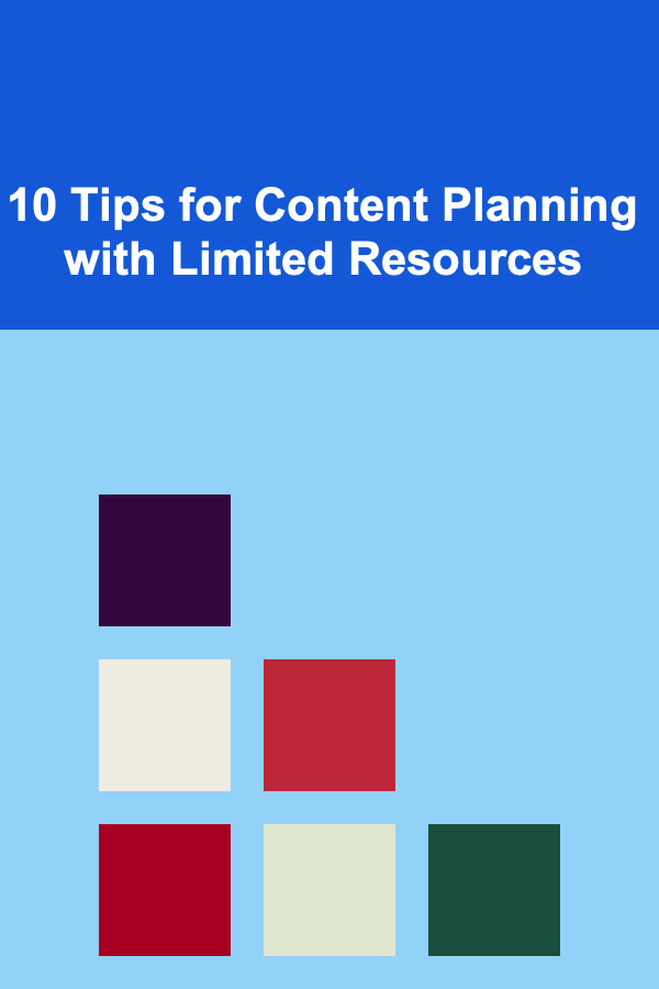 10 Tips for Content Planning with Limited Resources