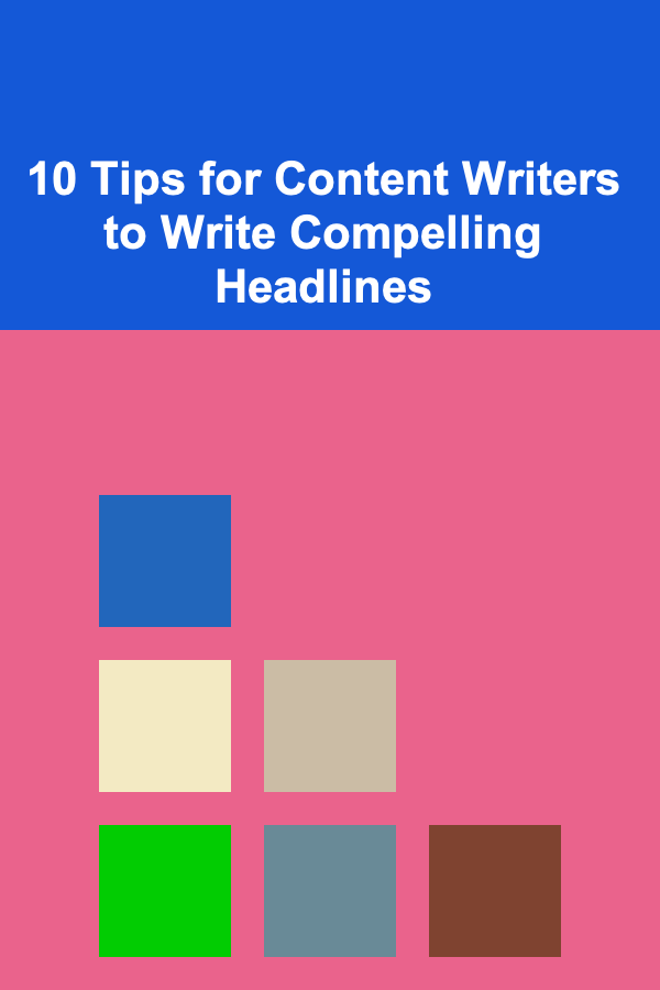 10 Tips for Content Writers to Write Compelling Headlines