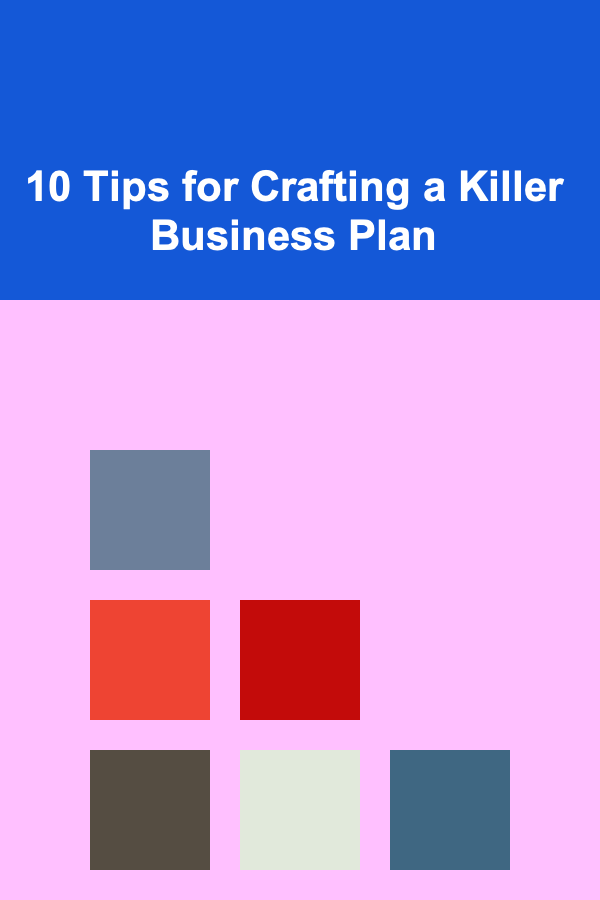 10 Tips for Crafting a Killer Business Plan