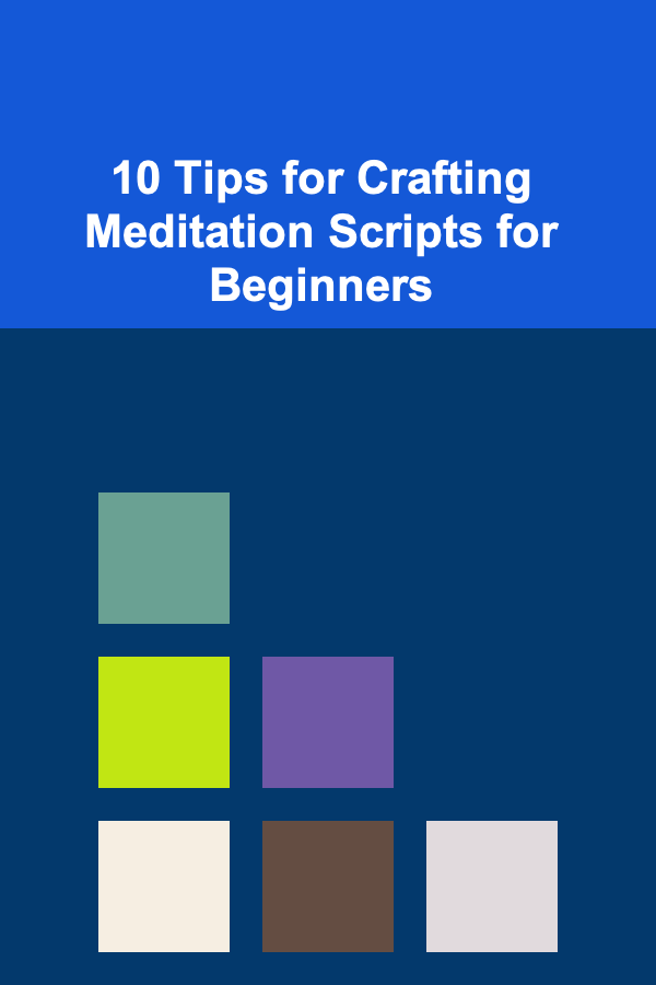 10 Tips for Crafting Meditation Scripts for Beginners