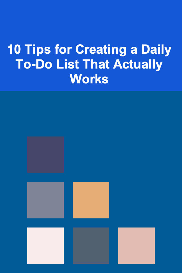 10 Tips for Creating a Daily To-Do List That Actually Works