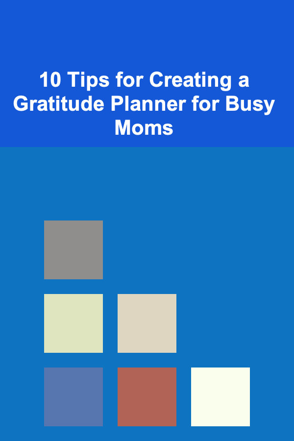10 Tips for Creating a Gratitude Planner for Busy Moms