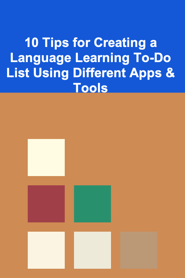 10 Tips for Creating a Language Learning To-Do List Using Different Apps & Tools