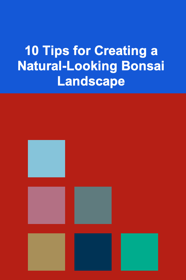 10 Tips for Creating a Natural-Looking Bonsai Landscape