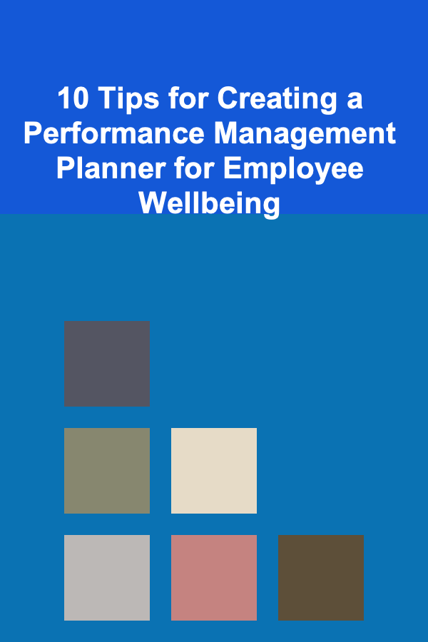 10 Tips for Creating a Performance Management Planner for Employee Wellbeing