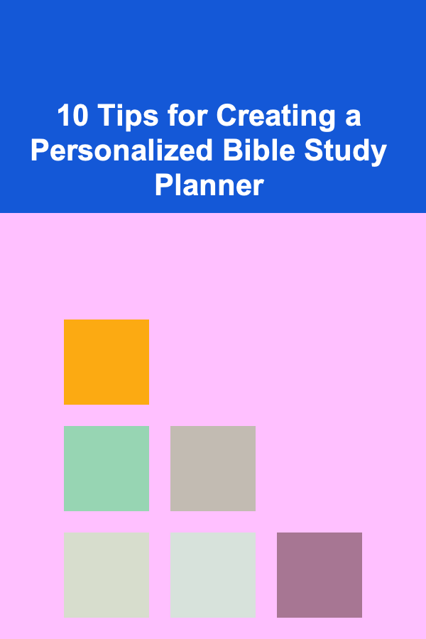 10 Tips for Creating a Personalized Bible Study Planner