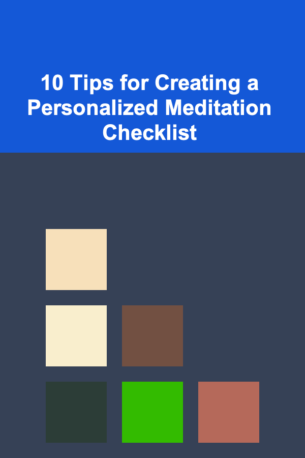 10 Tips for Creating a Personalized Meditation Checklist