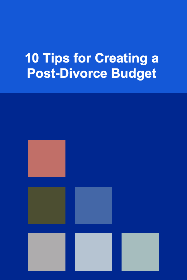 10 Tips for Creating a Post-Divorce Budget