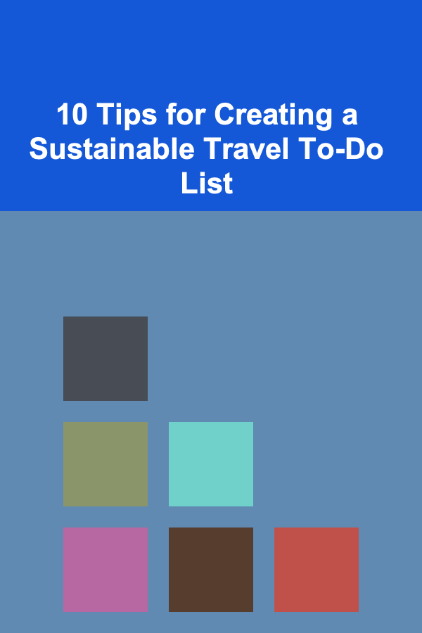 10 Tips for Creating a Sustainable Travel To-Do List