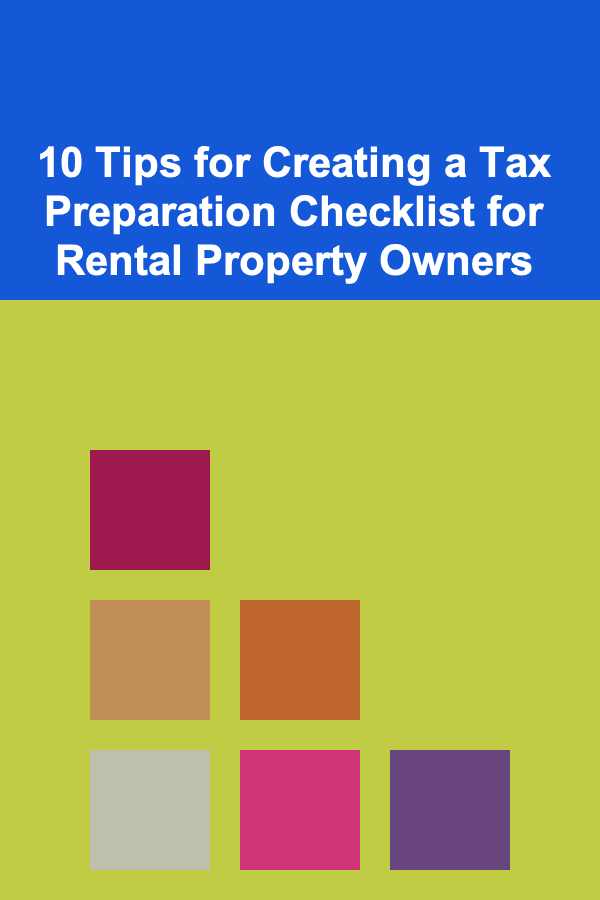 10 Tips for Creating a Tax Preparation Checklist for Rental Property Owners