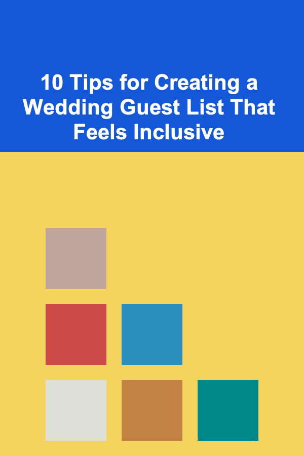 10 Tips for Creating a Wedding Guest List That Feels Inclusive