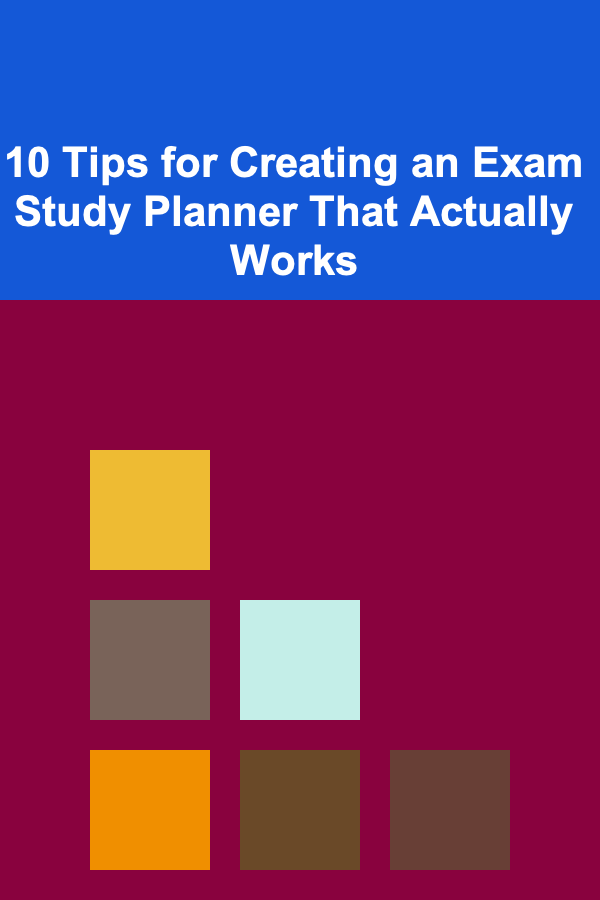 10 Tips for Creating an Exam Study Planner That Actually Works