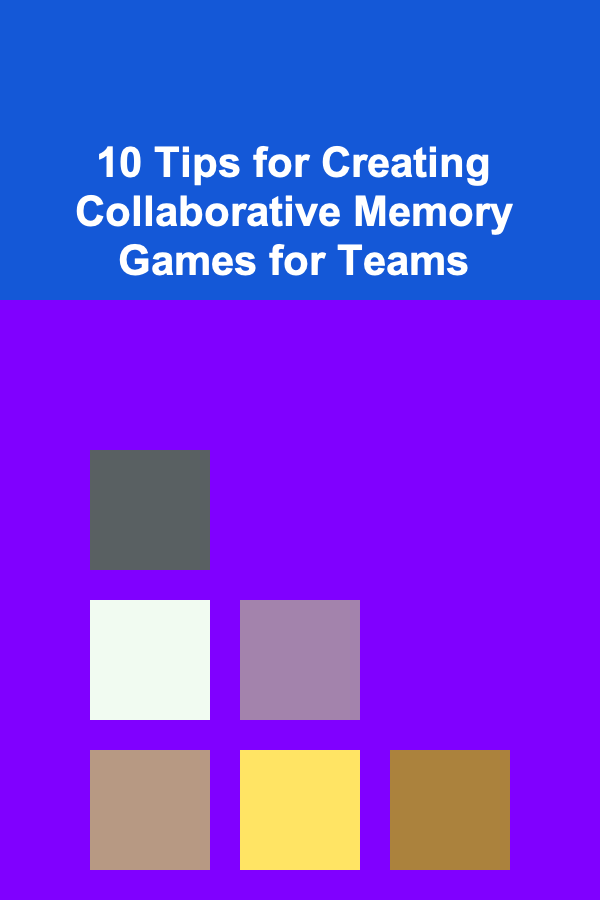 10 Tips for Creating Collaborative Memory Games for Teams
