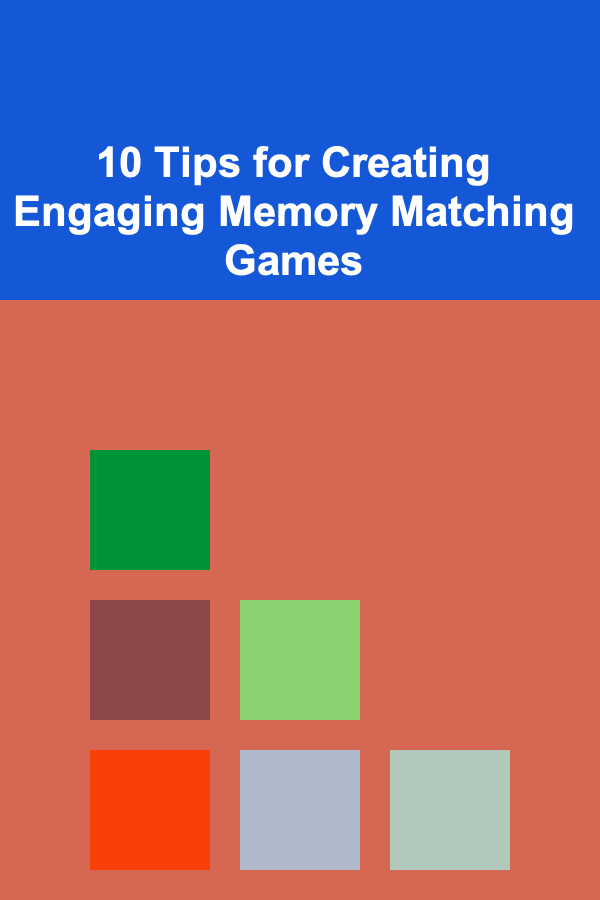 10 Tips for Creating Engaging Memory Matching Games