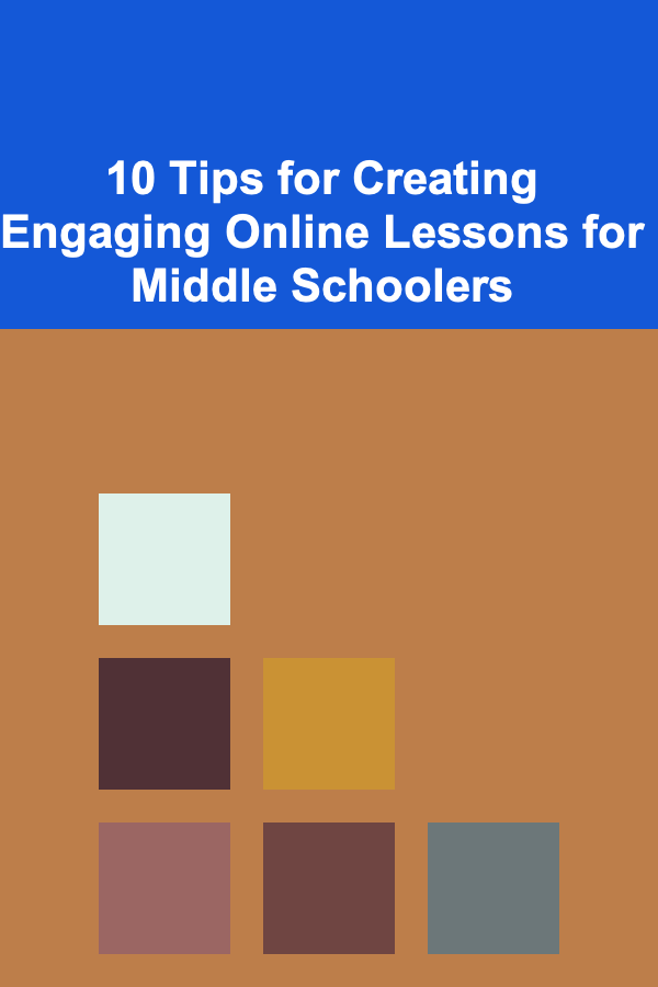 10 Tips for Creating Engaging Online Lessons for Middle Schoolers